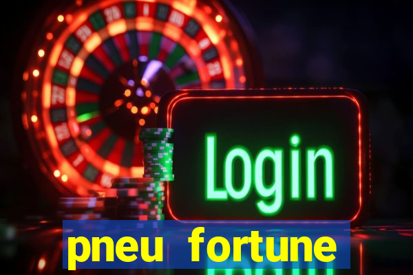 pneu fortune reclame aqui